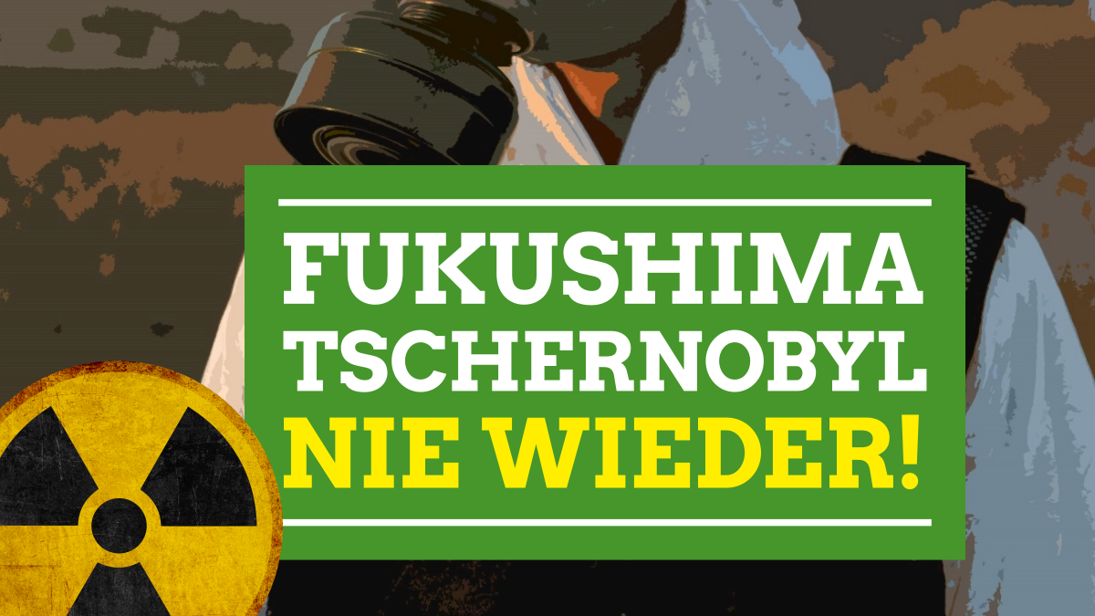 Banner auf dem steht: Fukushima, Tschernobyl, Nie Wieder!