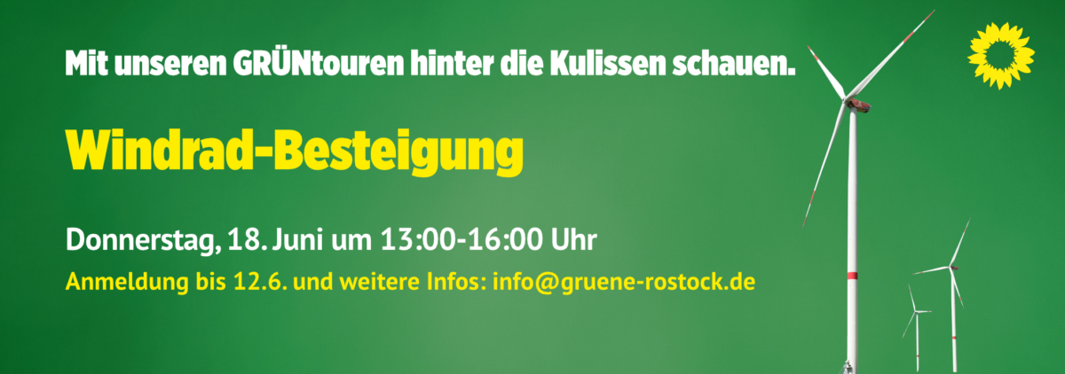 Werbung für unsere GRÜNtour mit Windrad-Besteigung am 18. Juni um 13:00-16:00 Uhr Anmeldung bis 12.6. und weitere Infos: info@gruene-rostock.de